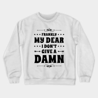 Frankly My Dear I Don't Give A Damn Crewneck Sweatshirt